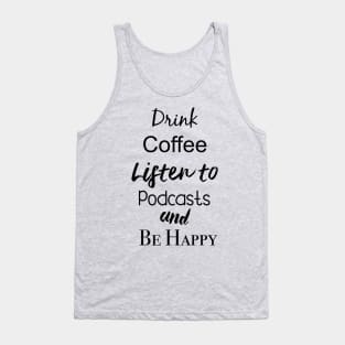 drink coffee and listen to podcasts Tank Top